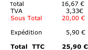 Total																	16,67 € TVA																			 3,33€ Sous Total 					 	 20,00 €  Expédition											5,90 €  Total  TTC								25,90 €